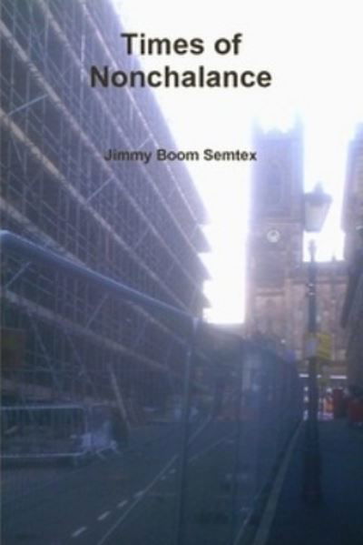 Times of Nonchalance - Jimmy Boom Semtex - Books - Independently Published - 9798739646446 - April 17, 2021