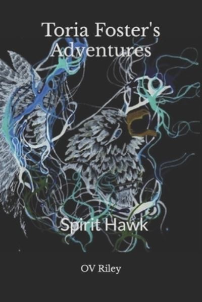 Cover for Orline V Riley · Toria Foster's Adventures: Spirit Hawk (Paperback Book) (2021)