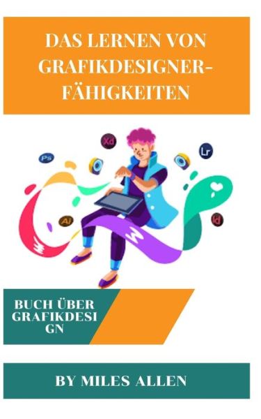 Cover for Miles Allen · Das Lernen Von Grafikdesigner-Fahigkeiten (Paperback Book) (2022)