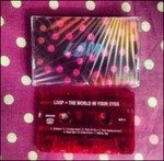 Cover for Loop · The World In Your Eyes (Cassette)