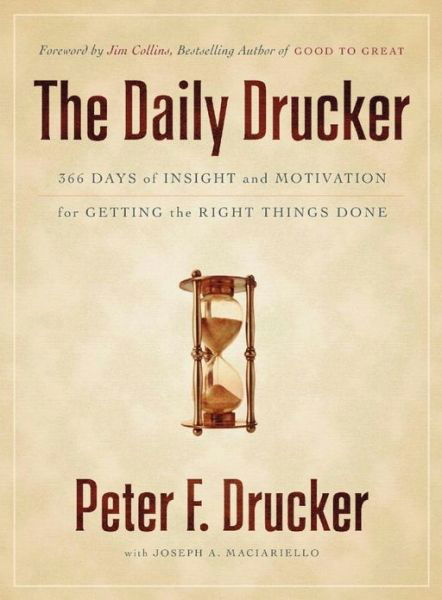 The Daily Drucker: 366 Days of Insight and Motivation for Getting the Right Things Done - Peter F. Drucker - Bøger - HarperCollins Publishers Inc - 9780060742447 - 26. oktober 2004