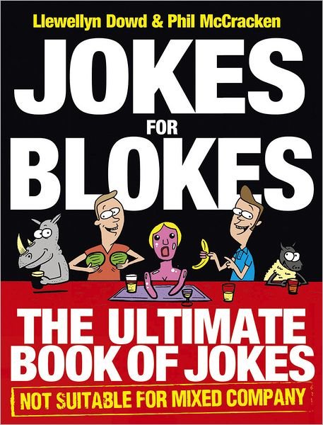 Jokes for Blokes: The Ultimate Book of Jokes not Suitable for Mixed Company - Llewellyn Dowd - Kirjat - Ebury Publishing - 9780091940447 - torstai 6. lokakuuta 2011