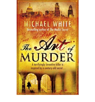 Cover for Michael White · The Art of Murder: a darkly gruesome and compelling crime thriller that will get right under the skin (Paperback Bog) (2010)