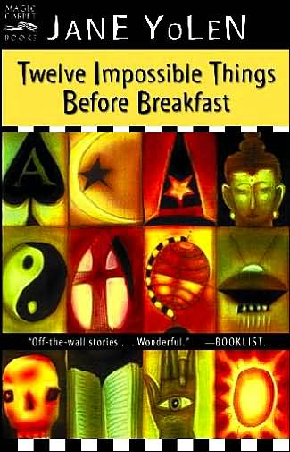 Cover for Yolen Jane Yolen · Twelve Impossible Things Before Breakfast: Stories (Paperback Book) (2001)