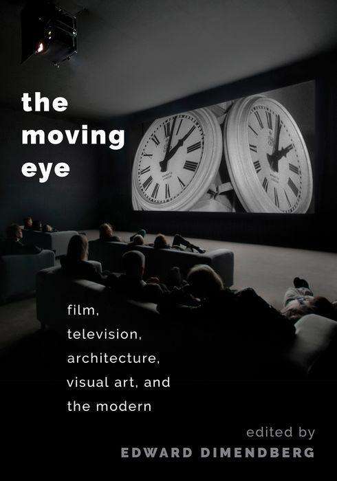 Cover for Edward Dimendberg · The Moving Eye: Film, Television, Architecture, Visual Art and the Modern (Paperback Book) (2019)
