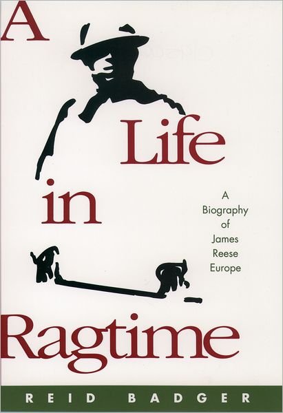 Cover for Badger, Reid (, University of Alabama and New York University) · A Life in Ragtime: A Biography of James Reese Europe (Hardcover Book) (1995)