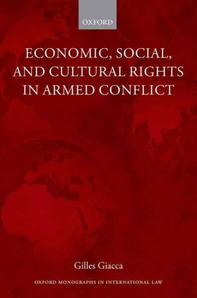 Economic, Social, and Cultural Rights in Armed Conflict - Oxford Monographs in International Law - Giacca, Gilles (Research Fellow, Research Fellow, University of Oxford) - Bøger - Oxford University Press - 9780198717447 - 2. oktober 2014