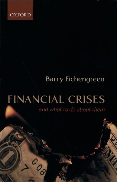 Cover for Eichengreen, Barry (, George C. Pardee and Helen N. Pardee Professor of Economics and Professor of Political Science, University of California, Berkeley) · Financial Crises and What to Do About Them (Pocketbok) (2002)