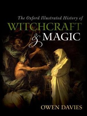 Cover for Owen Davies · The Oxford Illustrated History of Witchcraft and Magic - Oxford Illustrated History (Inbunden Bok) (2017)