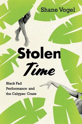 Cover for Shane Vogel · Stolen Time: Black Fad Performance and the Calypso Craze (Taschenbuch) (2018)