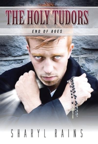 Cover for Sharyl Rains · The Holy Tudors End of Ages (Hardcover bog) (2020)