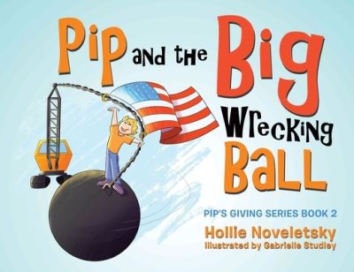 Cover for Hollie Noveletsky · Pip and the Big Wrecking Ball (Book) (2023)