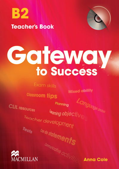 Cover for Anna Cole · Gateway to Success B2 Teacher's Book &amp; CD Rom (Book) (2013)