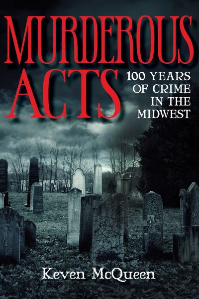 Cover for Keven McQueen · Murderous Acts: 100 Years of Crime in the Midwest (Paperback Book) (2021)