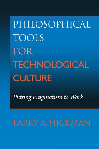 Cover for Larry A. Hickman · Philosophical Tools for Technological Culture: Putting Pragmatism to Work (Paperback Book) (2001)