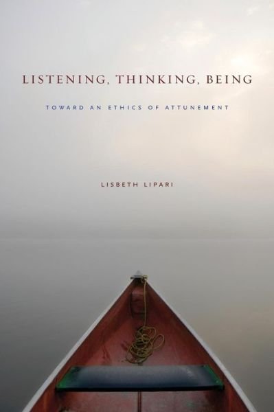 Cover for Lipari, Lisbeth (Associate Professor of Communication, Denison University) · Listening, Thinking, Being: Toward an Ethics of Attunement (Pocketbok) (2014)
