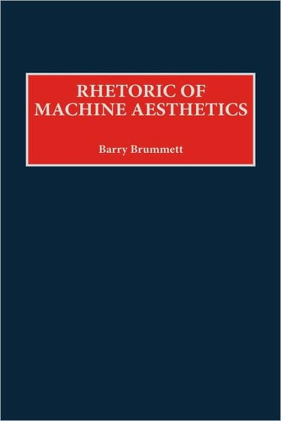 Cover for Barry Brummett · Rhetoric of Machine Aesthetics (Hardcover Book) (1999)