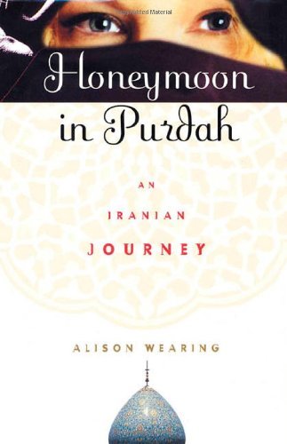 Cover for Alison Wearing · Honeymoon in Purdah: an Iranian Journey (Paperback Book) (2001)