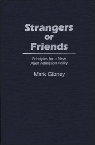 Cover for Mark Gibney · Strangers or Friends: Principles for a New Alien Admission Policy (Hardcover Book) (1986)