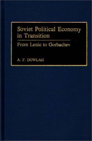 Cover for Abu F. Dowlah · Soviet Political Economy in Transition: From Lenin to Gorbachev (Innbunden bok) (1992)