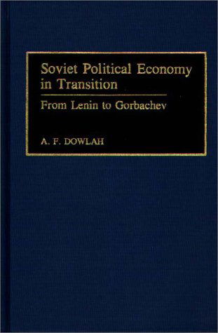 Cover for Abu F. Dowlah · Soviet Political Economy in Transition: From Lenin to Gorbachev (Hardcover Book) (1992)