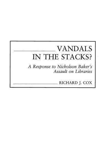 Cover for Richard J. Cox · Vandals in the Stacks?: A Response to Nicholson Baker's Assault on Libraries (Hardcover Book) (2002)