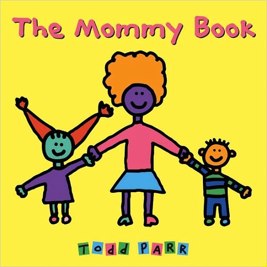 The Mommy Book - Todd Parr - Livros - Little, Brown & Company - 9780316070447 - 1 de maio de 2010