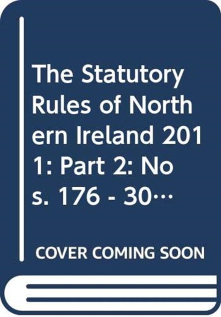 The Statutory Rules of Northern Ireland 2011: Part 2: Nos. 176 - 300 - Northern Ireland: Statutory Publications Office - Libros - TSO - 9780337985447 - 29 de diciembre de 2011