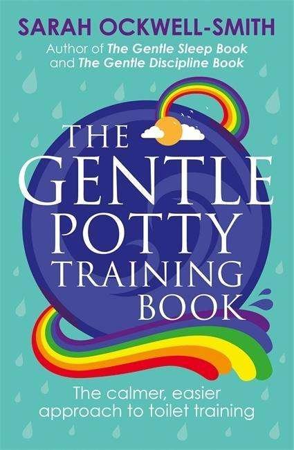 The Gentle Potty Training Book: The calmer, easier approach to toilet training - Gentle - Sarah Ockwell-Smith - Livros - Little, Brown Book Group - 9780349414447 - 5 de outubro de 2017