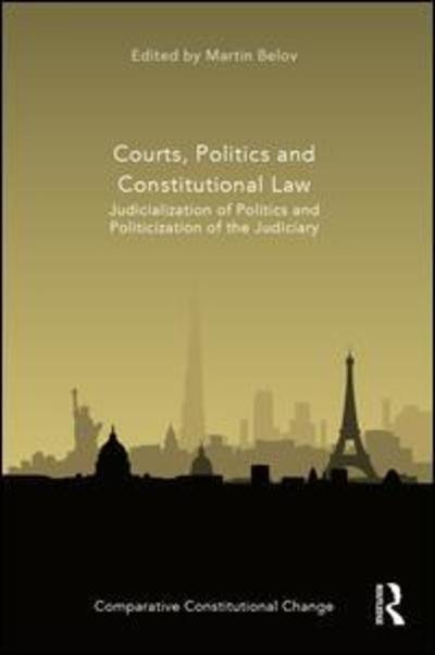 Cover for Martin Belov · Courts, Politics and Constitutional Law: Judicialization of Politics and Politicization of the Judiciary - Comparative Constitutional Change (Hardcover Book) (2019)