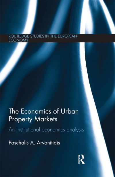 Cover for Arvanitidis, Paschalis (University of Thessaly, Greece) · The Economics of Urban Property Markets: An Institutional Economics Analysis - Routledge Studies in the European Economy (Paperback Book) (2020)