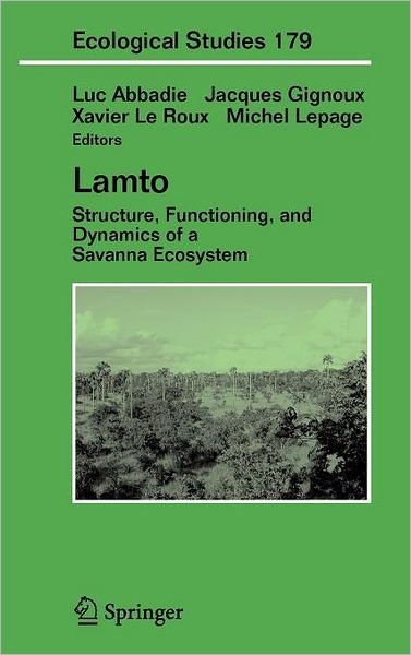 Cover for Luc Abbadie · Lamto: Structure, Functioning, and Dynamics of a Savanna Ecosystem - Ecological Studies (Hardcover bog) [2006 edition] (2006)