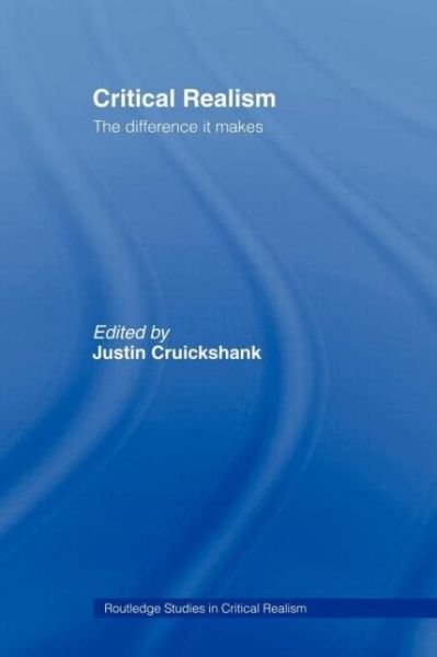 Cover for Ju Cruickshank · Critical Realism: The Difference it Makes - Routledge Studies in Critical Realism (Pocketbok) (2007)