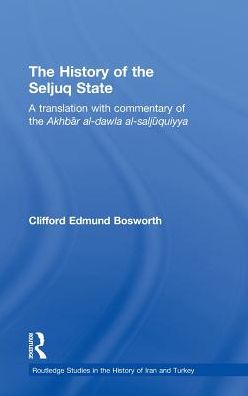 Cover for Sadr Al-din Ali Ibn Nasir Husayni · The History of the Seljuq State: A Translation with Commentary of the Akhbar al-dawla al-saljuqiyya - Routledge Studies in the History of Iran and Turkey (Hardcover Book) (2010)