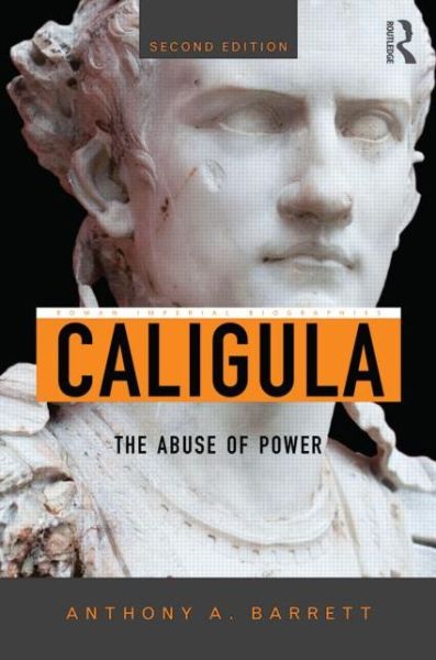 Cover for Anthony A. Barrett · Caligula: The Abuse of Power - Roman Imperial Biographies (Hardcover Book) (2015)