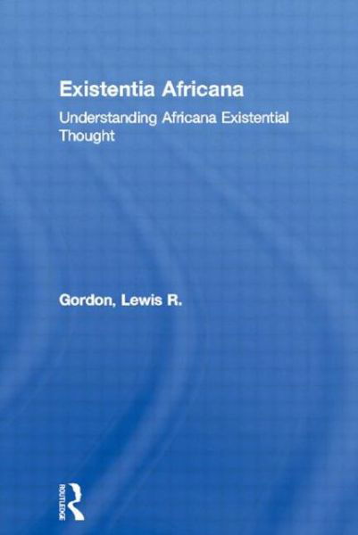 Cover for Lewis R. Gordon · Existentia Africana: Understanding Africana Existential Thought - Africana Thought (Paperback Book) (2000)