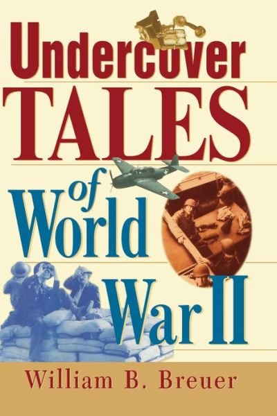 Undercover Tales of World War II - William B. Breuer - Books - Turner Publishing Company - 9780471379447 - March 1, 2000