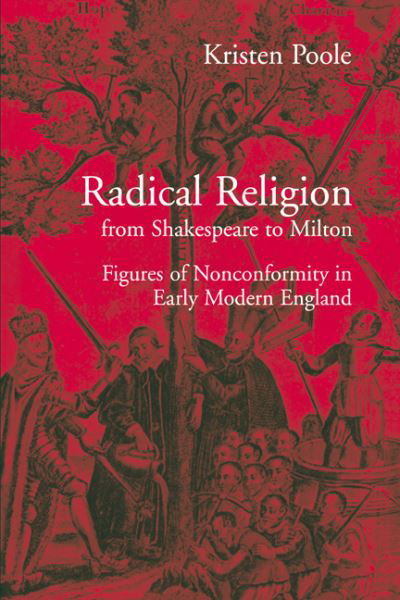 Cover for Poole, Kristen (University of Delaware) · Radical Religion from Shakespeare to Milton: Figures of Nonconformity in Early Modern England (Paperback Book) (2006)