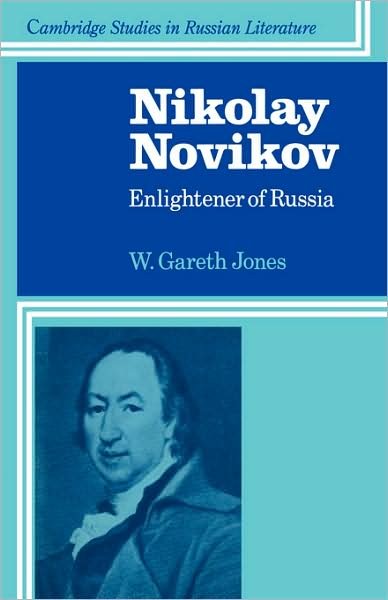 Nikolay Novikov: Enlightener of Russia - Cambridge Studies in Russian Literature - W. Gareth Jones - Libros - Cambridge University Press - 9780521111447 - 7 de mayo de 2009