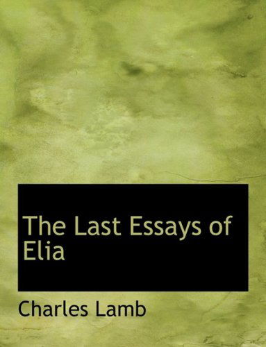 Cover for Charles Lamb · The Last Essays of Elia (Hardcover Book) [Large Print, Lrg edition] (2008)