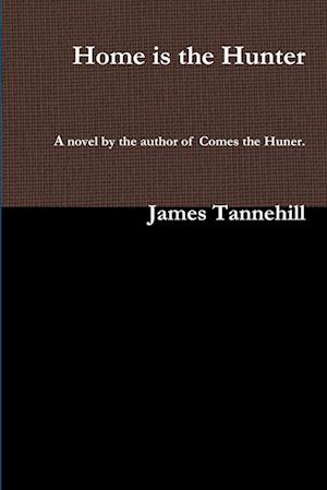 Cover for James Tannehill · Home Is the Hunter (Book) (2009)