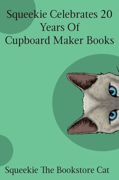 Squeekie Celebrates 20 Years of the Cupboard Maker Books - Squeekie The Bookstore Cat - Kirjat - Cupboard Maker Books - 9780578414447 - lauantai 24. marraskuuta 2018