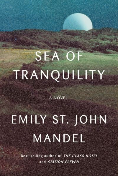 Cover for Emily St. John Mandel · Sea of Tranquility: A novel (Innbunden bok) (2022)