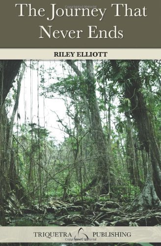 The Journey That Never Ends - Riley Analisa Elliott - Boeken - Triquetra Publishing - 9780615485447 - 19 mei 2011