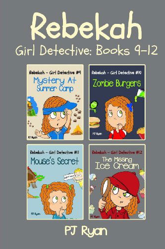 Cover for Pj Ryan · Rebekah - Girl Detective Books 9-12: Fun Short Story Mysteries for Children Ages 9-12 (Mystery at Summer Camp, Zombie Burgers, Mouse's Secret, the Missing Ice Cream) (Taschenbuch) (2013)