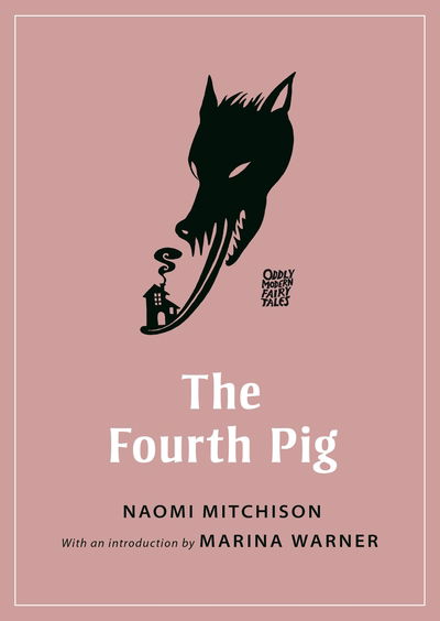 Cover for Naomi Mitchison · The Fourth Pig - Oddly Modern Fairy Tales (Paperback Book) (2019)