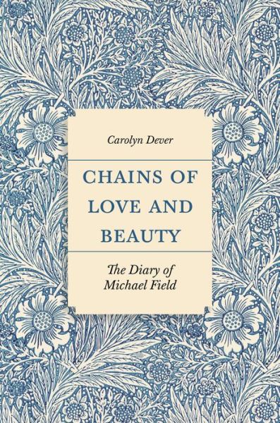 Cover for Carolyn Dever · Chains of Love and Beauty: The Diary of Michael Field (Hardcover Book) (2022)