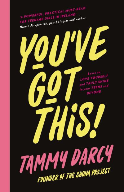 You've Got This: Learn to love yourself and truly shine - in your teens and beyond - Tammy Darcy - Books - Gill - 9780717190447 - March 26, 2021