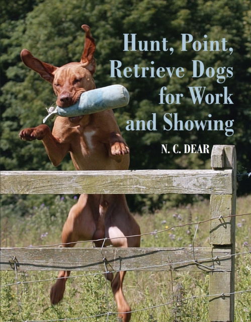 Hunt-Point-Retrieve Dogs for Work and Showing - Nigel Dear - Books - The Crowood Press Ltd - 9780719844447 - October 3, 2024