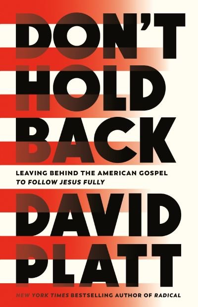 Cover for David Platt · Don't Hold Back: Leaving Behind the American Gospel to Follow Jesus Fully (Hardcover Book) (2023)